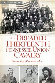 The dreaded Thirteenth Tennessee Union Cavalry : Marauding Mountain men cover image
