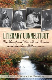 Literary Connecticut : the Hartford wits, Mark Twain and the new millennium cover image