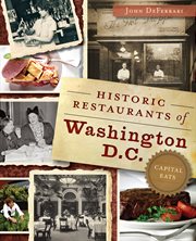 Historic restaurants of Washington, D.C. : capital eats cover image