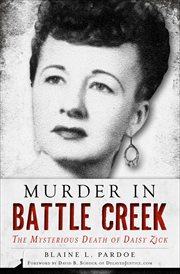 Murder in Battle Creek : the mysterious death of Daisy Zick cover image