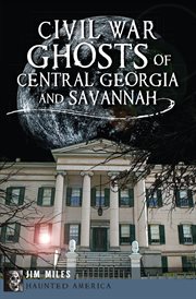 Civil war ghosts of central Georgia and Savannah cover image