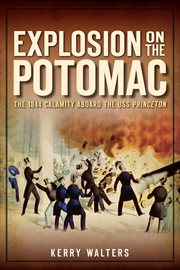 Explosion on the Potomac : the 1844 calamity aboard the USS Princeton cover image