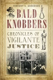 Bald knobbers : chronicles of vigilante justice cover image