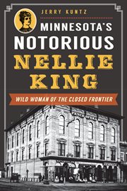 Minnesota's notorious Nellie King : wild woman of the closed frontier cover image