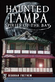 Haunted Tampa : Spirits of the Bay cover image