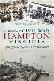A Chronicle of Civil War Hampton, Virginia : Struggle And Rebirth On The Homefront cover image