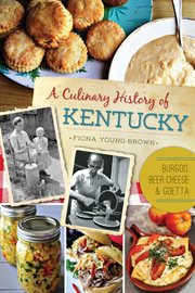 A culinary history of Kentucky : burgoo, beer cheese and goetta cover image