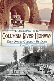 Building the Columbia River Highway : they said it couldn't be done cover image