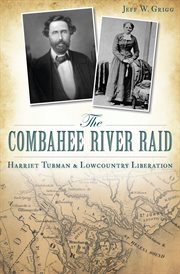 Combahee River Raid, The: Harriet Tubman & Lowcountry Liberation cover image