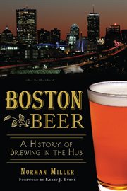 Boston beer : a history of brewing in the Hub cover image