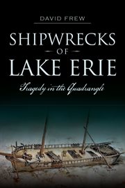 Shipwrecks of Lake Erie : tragedy in the quadrangle cover image