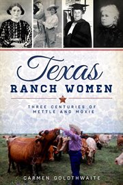 Texas ranch women : three centuries of mettle and moxie cover image
