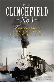 The Clinchfield No. 1 : Tennessee's Legendary Steam Engine cover image