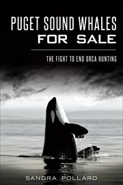 Puget Sound whales for sale : the fight to end orca hunting cover image