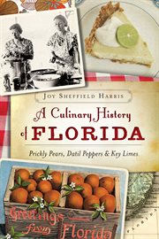 A culinary history of Florida : prickly pears, datil peppers & key limes cover image