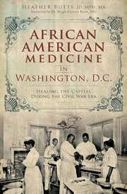 African American medicine in Washington, D.C. : healing the Capital during the Civil War Era cover image