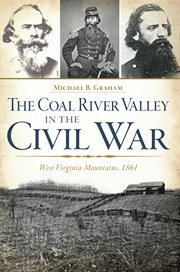 The Coal River Valley in the Civil War : West Virginia mountains, 1861 cover image