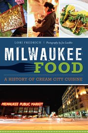 Milwaukee food : a history of cream city cuisine cover image