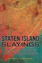 Staten Island slayings : murderers & mysteries of the forgotten borough cover image