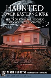 Haunted Lower Eastern Shore : spirits of Somerset, Wicomico and Worcester Counties cover image