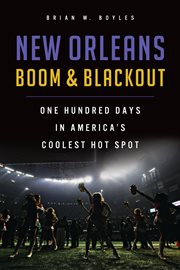 New Orleans boom & blackout : one hundred days in America's coolest hot spot cover image