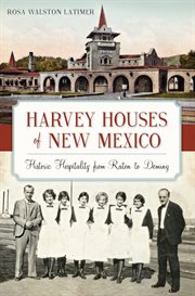 Harvey Houses of New Mexico : historic hospitality from Raton to Deming cover image