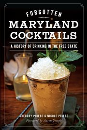Forgotten Maryland cocktails : a history of drinking in the free state cover image