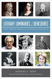 Literary luminaries of the Berkshires : from Herman Melville to Patricia Highsmith cover image