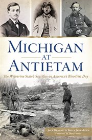 Michigan at Antietam : The Wolverine State's Sacrifice on America's Bloodiest Day cover image
