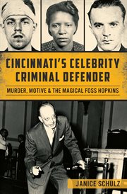 Cincinnati's celebrity criminal defender : murder, motive and the magical Foss Hopkins cover image