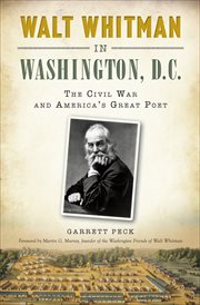 Walt Whitman in Washington, D.C : the Civil War and America's great poet cover image