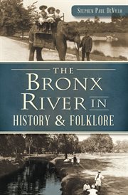 The Bronx River in history & folklore cover image