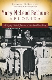 Mary Mcleod Bethune in Florida : bringing social justice to the sunshine state cover image