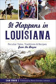 It happens in Louisiana : peculiar tales, traditions & recipes from the Bayou cover image