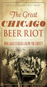 The great Chicago beer riot : how lager struck a blow for liberty cover image