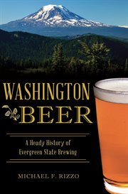 Washington Beer : A Heady History of Evergreen State Brewing cover image