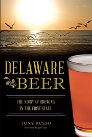 Delaware Beer : The Story of Brewing in the First State cover image