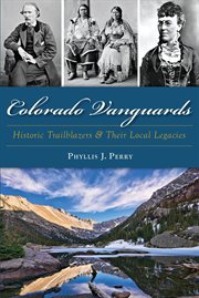Colorado Vanguards : Historic Trailblazers and Their Local Legacies cover image
