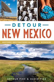 Detour New Mexico : Historic Destinations & Natural Wonders cover image
