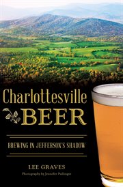 Charlottesville Beer : Brewing in Jefferson's Shadow cover image