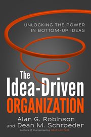 The idea-driven organization : unlocking the power in bottom-upideas cover image
