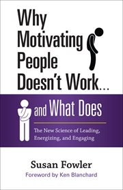 Why motivating people doesn't work ... and what does : the new science of leading, energizing, and engaging cover image