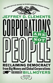 Corporations Are Not People : Reclaiming Democracy from Big Money and Global Corporations cover image
