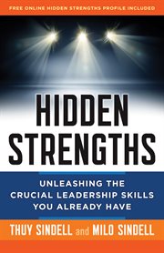 Hidden strengths : unleashing the crucial leadership skills you already have cover image