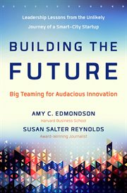 Building the future : big teaming for audacious innovation cover image