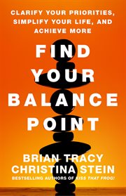 Find Your Balance Point : Clarify Your Priorities, Simplify Your Life, and Achieve More cover image