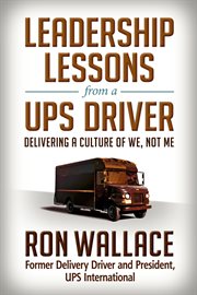 Leadership lessons from a UPS driver : delivering a culture of we, not me cover image