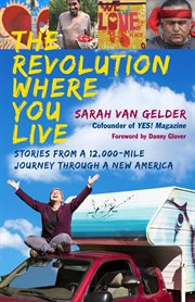 The Revolution Where You Live : Stories From a 12,000-mile Journey Through a New America cover image