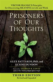 Prisoners of Our Thoughts : Viktor Frankl's Principles for Discovering Meaning in Life and Work cover image