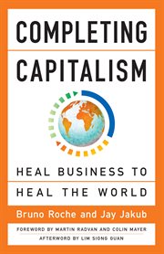 Completing capitalism : heal business to healthe world cover image